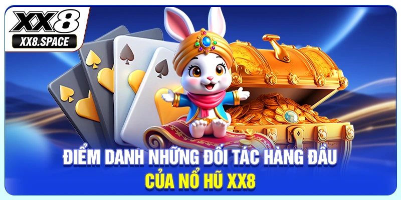Điểm danh những đối tác hàng đầu của nổ hũ XX8