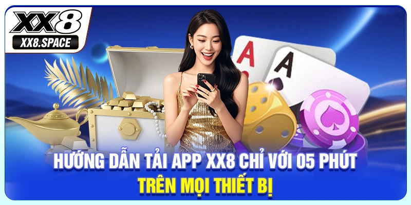 Hướng dẫn chi tiết các bước tải app XX8 về điện thoại Android