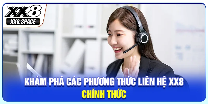 Khám phá các phương thức liên hệ XX8 chính thức
