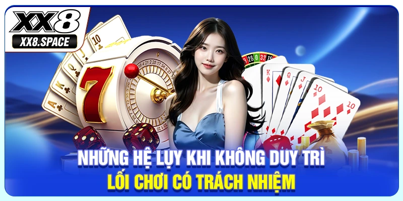 Những hệ lụy khi không duy trì lối chơi có trách nhiệm