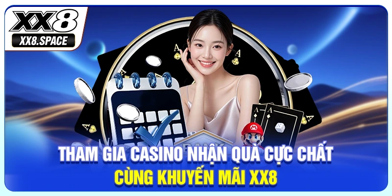 Tham gia Casino nhận quà cực chất cùng khuyến mãi XX8