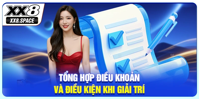 Tổng hợp điều khoản và điều kiện khi giải trí