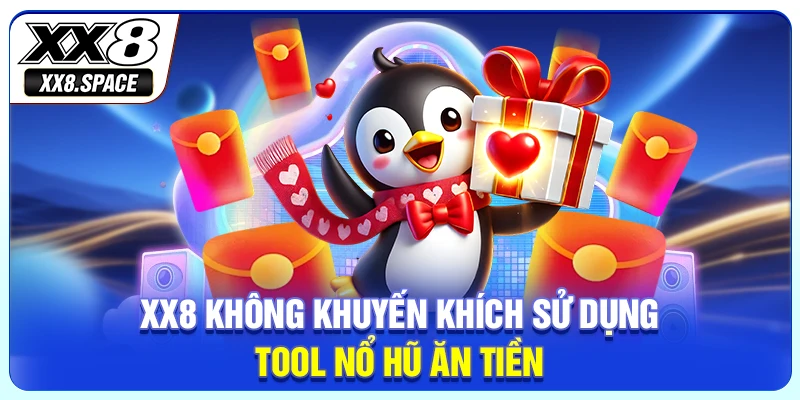 XX8 không khuyến khích sử dụng tool nổ hũ ăn tiền